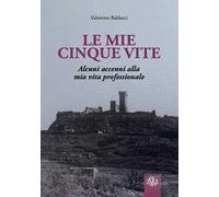 Le mie cinque vite. Alcuni accenni alla mia vita professionale