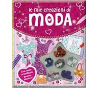 Le mie creazioni di moda. Ediz. illustrata. Con gadget
