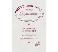 Le mie degustazioni: Diario per sommelier