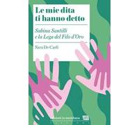 Le mie dita ti hanno detto. Sabina Santilli e la Lega del Filo d'Oro