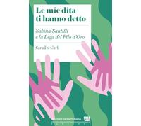 Le mie dita ti hanno detto. Sabina Santilli e la Lega del Filo d'Oro