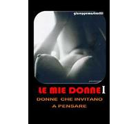Le mie donne. Donne che invitano a pensare. Vol. 1