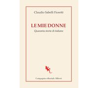 Le mie donne. Quaranta storie di italiane - Sabelli Fioretti Claudio