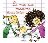 Le mie due mamme. Ediz. a colori