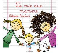 Le mie due mamme. Ediz. a colori