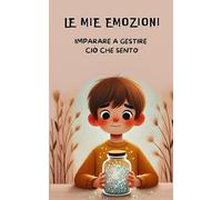 Le mie emozioni: Imparare a gestire ciò che sento: 1