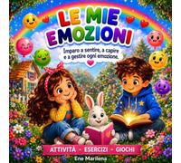 Le mie emozioni: Imparo a sentire,a capire e a gestire ogni emozione