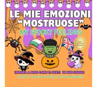 Le Mie Emozioni Mostruose / My Spooky Feelings: Libro bilingue ITA-ENG di Halloween per imparare le emozioni, colorare e scrivere (Età 3-6)
