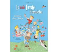 Le mie feste ebraiche. Tradizioni, canti e ricette