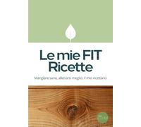 Le mie FIT Ricette: Diario per annotare 85 ricette con macronutrienti, tipo di dieta e tanto altro - perfetto per il tuo percorso fitness o come idea regalo