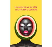 LE MIE FRESCHE RICETTE CON FRUTTA E VERDURA: Ricettario da scrivere - quaderno a righe con appositi spazi per annotare: Ingredienti - Procedimento - ... Porzioni. Formato (15 cm x 23 cm) 130 pagine.