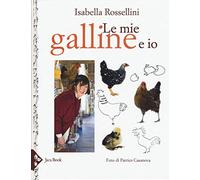 Libri Isabella Rossellini - Le Mie Galline E Io