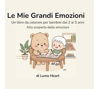 Le Mie Grandi Emozioni: Un dolce libro da colorare per bambini dai 2 ai 5 anni per esplorare le emozioni con Lumo