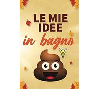 le mie idee in bagno: Idea regalo originale | Antistress divertenti quaderno per scrivere le tue idee | Cose da fare mentre caghi
