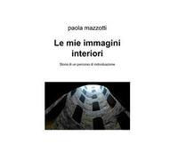 Le mie immagini interiori. Storia di un percorso di individuazione