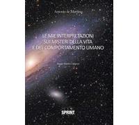 Le mie interpretazioni sui misteri della vita e del comportamento umano