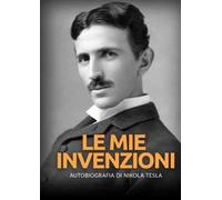 Le mie invenzioni. Autobiografia di Nikola Tesla