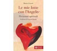 Le mie lotte con l'angelo. Elevazioni spirituali