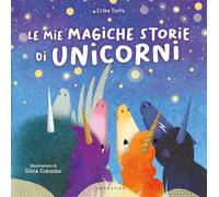 Le mie magiche storie di unicorni. Ediz. a colori