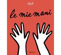 Le mie mani. Ediz. a colori