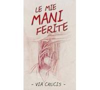 Le mie mani ferite. Via crucis