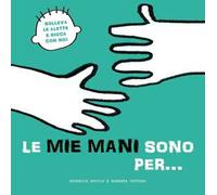 Le mie mani sono per… Solleva le alette e gioca con noi. Ediz. a colori