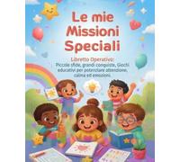 Le mie missioni: Piccole sfide, grandi conquiste. Giochi educativi per potenziare attenzione, calma ed emozioni
