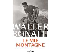 Le mie montagne - Bonatti Walter
