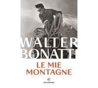 LE MIE MONTAGNE - BONATTI WALTER - Solferino