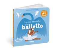 Le mie musiche del balletto. Ediz. a colori - Billet Marion