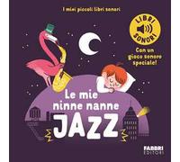 Le mie ninne nanne jazz. I miei piccoli libri sonori. Ediz. a colori
