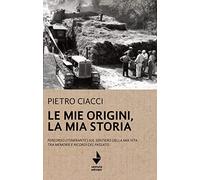 Le mie origini, la mia storia. Percorso (itinerante) sul sentiero della mia vita tra memorie e ricordi del passato