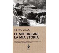Le mie origini, la mia storia. Percorso (itinerante) sul sentiero della mia vita tra memorie e ricordi del passato