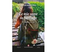 Le mie orme su Santiago. In cammino verso casa - 2025 - Kimerik