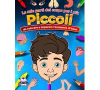 Le mie parti del corpo per i più piccoli da colorare e imparare l'anatomia di base: Libro da colorare del corpo umano per bambini dai 2 ai 5 anni, libri di educazione della prima infanzia