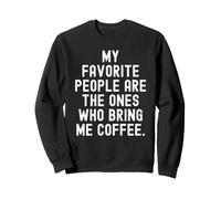 Le Mie Persone preferite Sono Quelle Che Mi Portano Il caffè Felpa