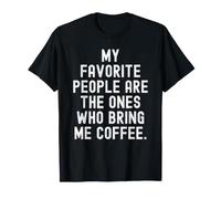 Le Mie Persone preferite Sono Quelle Che Mi Portano Il caffè Maglietta