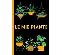 Le mie piante: Quaderno da compilare per Giardinaggio e Orto | Agenda per la cura delle piante: innaffiature, rinvasi, concimazioni | Taccuino per ... per giardinieri | Carta crema formato 15x23cm