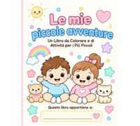 Le Mie Piccole Avventure: Un Libro da Colorare e di Attività per i Più Piccoli