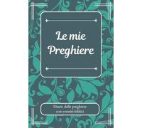 Le mie Preghiere: il tuo diario-agenda personale delle preghiere (con versetti biblici): Diario personale per annotare le proprie preghiere, riflessioni e pensieri (100 pag.)
