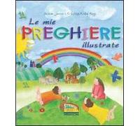 Le mie preghiere illustrate. Ediz. illustrata