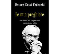 Le mie preghiere. Per amare Dio e il prossimo nonostante tutto