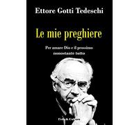 Le mie preghiere. Per amare Dio e il prossimo nonostante tutto