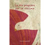 Le mie preghiere per la cresima. Ediz. a colori