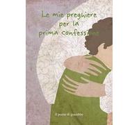 Le mie preghiere per la prima confessione. Ediz. illustrata
