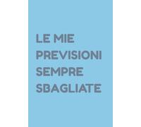 LE MIE PREVISIONI SEMPRE SBAGLIATE: Diario del Profeta Fallito | Regalo Divertente | Quaderno per Previsioni Errate | 120 Pagine