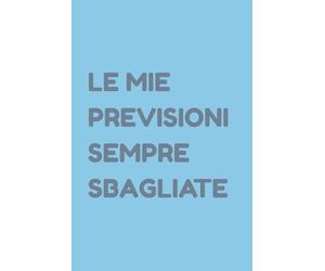 LE MIE PREVISIONI SEMPRE SBAGLIATE: Diario del Profeta Fallito | Regalo Divertente | Quaderno per Previsioni Errate | 120 Pagine