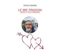 Le mie prigioni, gioie e sofferenze
