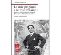 Mie Prigioni, Le Mie Evasioni. Memorie Di Un Anarchico Veronese Dal Carcere E Da