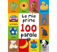 Le mie prime 100 parole. Ediz. a colori